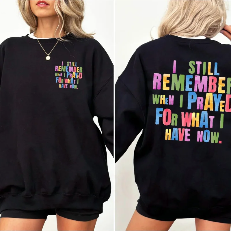 sporty casual hoodieI Remember When I Prayed For What I Have Now-Spiritual Sweatshirt